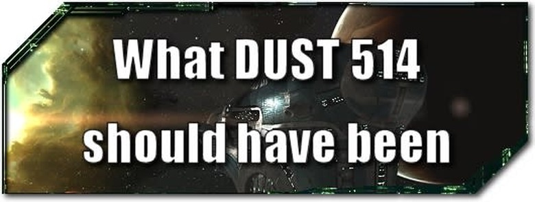 EVE Evolved: What DUST 514 should have been