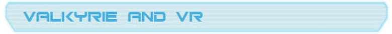 Valkyrie and VR