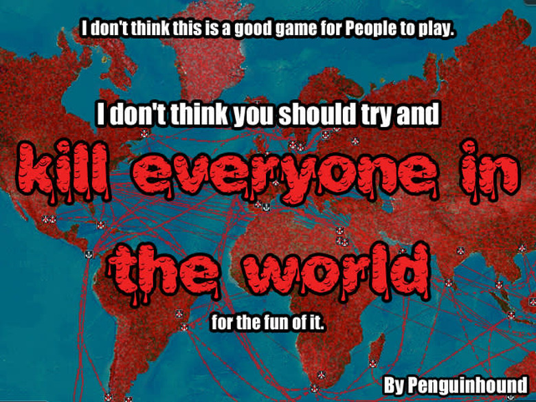 I don't think this is a good game for people to play. I don't think you should try and kill everyone in the world for the fun of it.