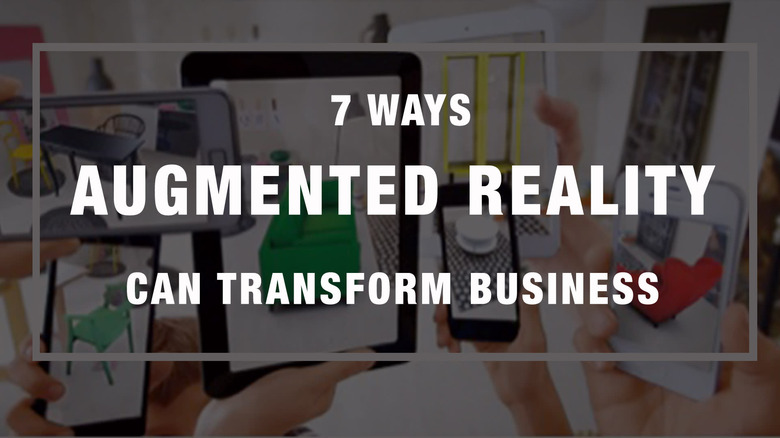 7 Ways Augmented Reality Can Transform Business