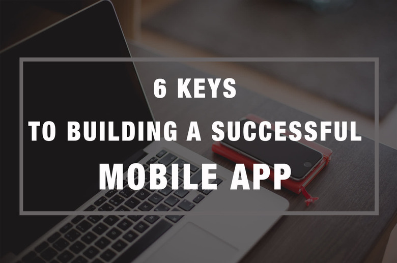 6 Keys to Building a Successful Mobile App